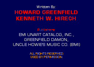 W ritten Byz

EMI UNAFIT CATALOG, INC,
GREENFIELD DAMON,
UNCLE HDWIE'S MUSIC CU (BMIJ

ALL RIGHTS RESERVED.
USED BY PERMISSION