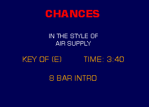 IN THE STYLE OF
AIR SUPPLY

KEY OF (E) TIME 340

8 BAR INTRO