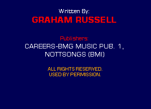 W ritcen By

CAREERS-BMG MUSIC PUB. 1,
NDTTSDNGS (BMIJ

ALL RIGHTS RESERVED
USED BY PERMISSION