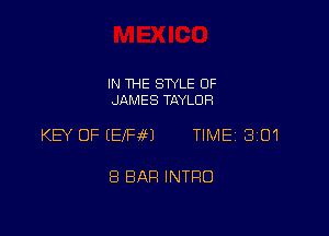 IN THE STYLE 0F
JAMES TAYLOR

KEY OF EEfFiEJ TIME 3101

8 BAR INTRO