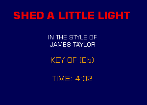 IN THE STYLE OF
JAMES TAYLOR

KEY OF (Bbl

TIMEt 402