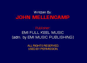 W ritcen By

EMI FULL KEEL MUSIC
Eadm by EMI MUSIC PUBLISHING)

ALL RIGHTS RESERVED
USED BY PERMISSION