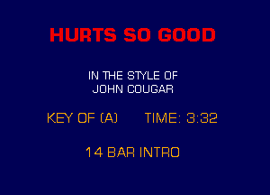 IN THE STYLE OF
JOHN COUGAR

KEY OF EA) TIMEI 332

14 BAR INTRO