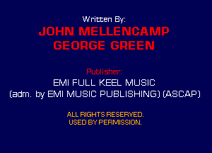 W ritten By

EMI FULL KEEL MUSIC
Eadm, by EMI MUSIC PUBLISHING) LASCAPJ

ALL RIGHTS RESERVED
USED BY PERMISSION