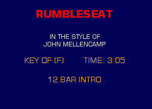 IN THE SWLE OF
JOHN MELLENCAMF'

KEY OF EFJ TIME 305

12 BAR INTRO