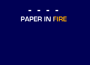 PAPER IN FIRE