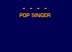 POP SINGER
