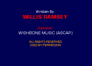 Written By

WISHBDNE MUSIC (ASCAPJ

ALL RIGHTS RESERVED
USED BY PERMISSION
