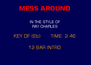 IN THE SWLE OF
RAY CHARLES

KEY OF EEbJ TIME 2148

12 BAR INTRO