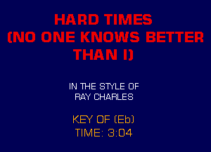 IN THE STYLE OF
RAY CHARLES

KEY OF (Eb)
TIME 3 O4