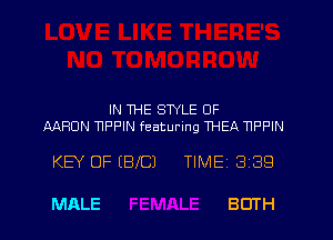 IN THE SWLE OF
AARON NPPIN featuring THEA NPPIN

KEY OF (BIC) TlMEi 339

MALE BOTH