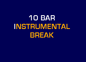 1 0 BAR
INSTRUMENTAL

BREAK