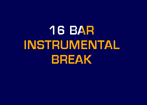 1 6 BAR
INSTRUMENTAL

BREAK