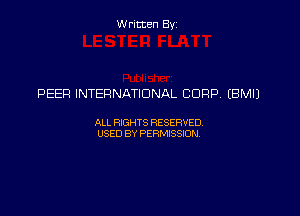 Written Byz

PEER INTERNATIONAL CORP. (BMIJ

ALL WTS RESERVED,
USED BY PERMISSDN