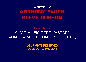 W ritten Byz

ALMD MUSIC CORP. (ASCAPJ.
RUNDDR MUSIC LONDON LTD, (BMIJ

ALL RIGHTS RESERVED.
USED BY PERMISSION