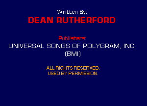 Written Byz

UNIVERSAL SONGS OF PDLYGRAM, INC

(BMIJ

ALL RIGHTS RESERVED
USED BY PERMISSION