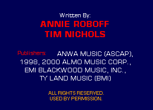 W ritten Byz

ANWA MUSIC EASCAPJ.
1998, 2000 ALMO MUSIC 0009,
EMI BLACKW000 MUSIC, INC ,
TY LAND MUSIC (BMIJ

ALL RIGHTS RESERVED.
USED BY PERMISSION