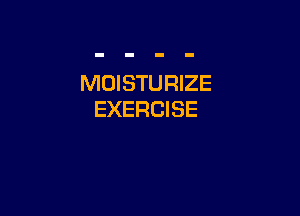 MOISTURIZE

EXERCISE