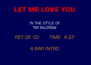 IN THE STYLE 0F
11M MCGRAW

KEY OF EGJ TIME 4127

4 BAR INTRO