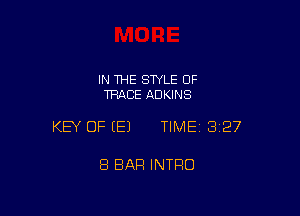 IN 1HE SWLE OF
TRACE ADKINS

KEY OF E) TIMEI 327

8 BAR INTRO