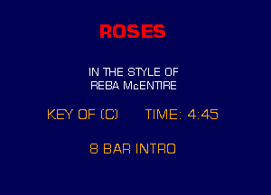 IN 1HE SWLE OF
REBA McENTIRE

KEY OF ECJ TIMEI 445

8 BAR INTRO