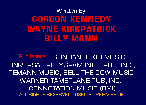 Written Byi

SDNDANCE KID MUSIC
UNIVERSAL PDLYGRAM INT'L. PUB, IND,
REMANN MUSIC, SELL THE COW MUSIC,
WARNER-TAMERLANE PUB, IND,

BDNNDTATIDN MUSIC EBMIJ
ALL RIGHTS RESERVED. USED BY PERMISSION.