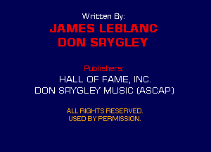 Written By

HALL OF FAME, INC.
DUN SFIYGLEY MUSIC EASCAPJ

ALL RIGHTS RESERVED
USED BY PERMISSION