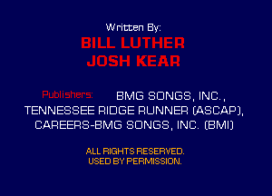 W ritten Byz

BMG SONGS, INC,
TENNESSEE RIDGE RUNNER (ASCAPJ.
CAREERS-BMG SONGS, INC, (BMIJ

ALL RIGHTS RESERVED.
USED BY PERMISSION
