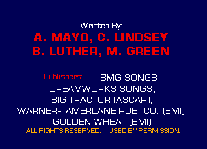 Written Byi

BMG SONGS,
DREAMWDRKS SONGS,
BIG TRACTOR EASCAPJ.
WARNER-TAMERLANE PUB. CD. EBMIJ.

GOLDEN WHEAT EBMIJ
ALL RIGHTS RESERVED. USED BY PERMISSION.