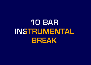 'l 0 BAR
INSTRUMENTAL

BREAK