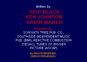 SONYIATV TREE PUB C0.,
SOUTHSIDE INDEPENDENT MUSIC
PUB. (BMI), REACTIVE COMBUSTION
(SESAC), TUNES OF BIGGER
PICTURE (ASCAP)

Ill WIS RESERVfO
USED BY PER IBSSDN