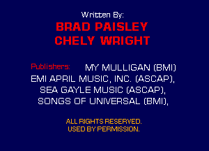 Written Byz

MY MULLIGAN (BMIJ

EMI APRIL MUSIC, INC. (ASCAPJ.
SEA GAYLE MUSIC IASCAPJ.
SONGS OF UNIVERSAL (BMIJ.

ALL RIGHTS RESERVED.
USED BY PERMISSION