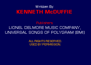 Written Byi

LIONEL DELMDRE MUSIC COMPANY,
UNIVERSAL SONGS OF PDLYGRAM EBMIJ

ALL RIGHTS RESERVED.
USED BY PERMISSION.