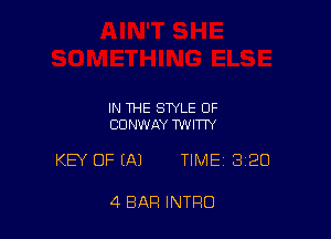 IN THE STYLE OF
CONWAY TWITW

KEY OF (A) TIME 320

4 BAR INTRO