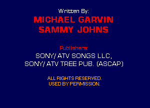 Written By

SUNYIATV SONGS LLC,
SDNYf ATV TREE PUB EASCAPJ

ALL RIGHTS RESERVED
USED BY PERMISSION