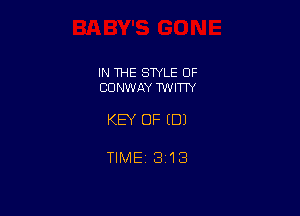 IN THE STYLE OF
CONWAY TWITN

KEY OF (DJ

TIME13i13