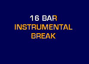 1 8 BAR
INSTRUMENTAL

BREAK