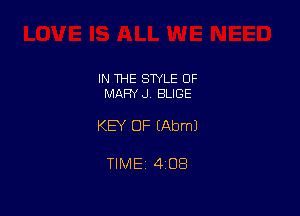 IN 1HE STYLE OF
MARY J. BLIGE

KEY OF EAbmJ

TIMEt 408