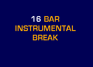 1 8 BAR
INSTRUMENTAL

BREAK