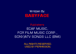 W ritten Bv

ECAF MUSIC.
FOX FILM MUSIC CORP,
SONYJAW SONGS LLC EBMIJ

ALL RIGHTS RESERVED
U'SED BY PERMISSION