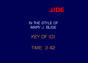 IN THE STYLE 0F
MARY J BLIGE

KEY OF (DJ

TIME 3142