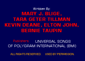 Written Byi

UNIVERSAL SONGS
OF PDLYGRAM INTERNATIONAL EBMIJ

ALL RIGHTS RESERVED. USED BY PERMISSION.