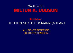 Written Byz

DODSON MUSIC COMPANY IASCAPJ

ALL WTS RESERVED
USED BY PERMSSM,