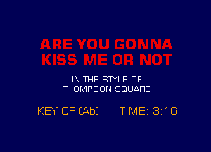 IN THE STYLE 0F
THOMPSON SQUARE

KEY OF (Ab) TIME 3i'lEi