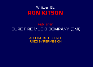 Written Byz

SURE FIRE MUSIC COMPANY (BMIJ

ALL WTS RESERVED,
USED BY PERMISSDN