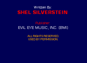 W ritcen By

EVIL EYE MUSIC, INC (BMIJ

ALL RIGHTS RESERVED
USED BY PERMISSION