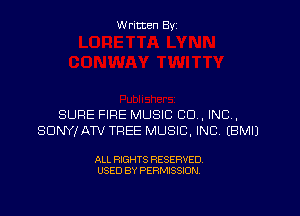 W ritten Byz

SURE FIRE MUSIC CU, INC,
SUNYJATV TREE MUSIC, INC, (BMIJ

ALL RIGHTS RESERVED.
USED BY PERMISSION