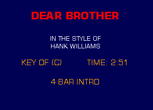 IN THE STYLE 0F
HANK WILLIAMS

KW OF ECJ TIME 2151

4 BAR INTRO