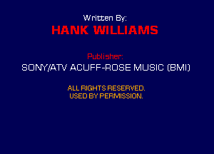 Written By

SDNYlATV ACUFF-ROSE MUSIC EBMIJ

ALL RIGHTS RESERVED
USED BY PERMISSION