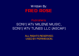Written By

SONY! ATV MILENE MUSIC,

SONY! ATV TUNES LLC EASCAPJ

ALL RIGHTS RESERVED
USED BY PERMISSION